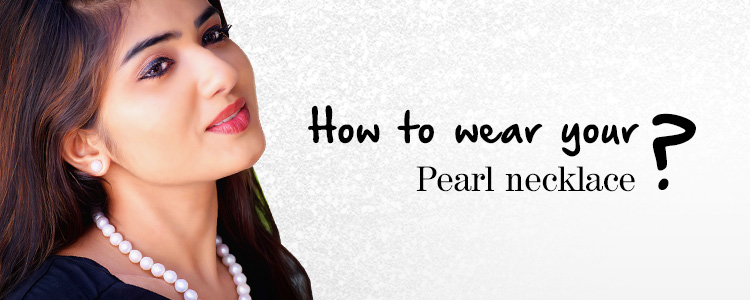 How to Wear Pearl Necklace on Different Indian Outfits? – Festive, Work and Casual